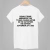 Donald Trump Announced That Tylenol Causes Autism On The Day Before The Rapture September 22nd 2025 Shirt 1