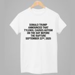 Donald Trump Announced That Tylenol Causes Autism On The Day Before The Rapture September 22nd 2025 Shirt