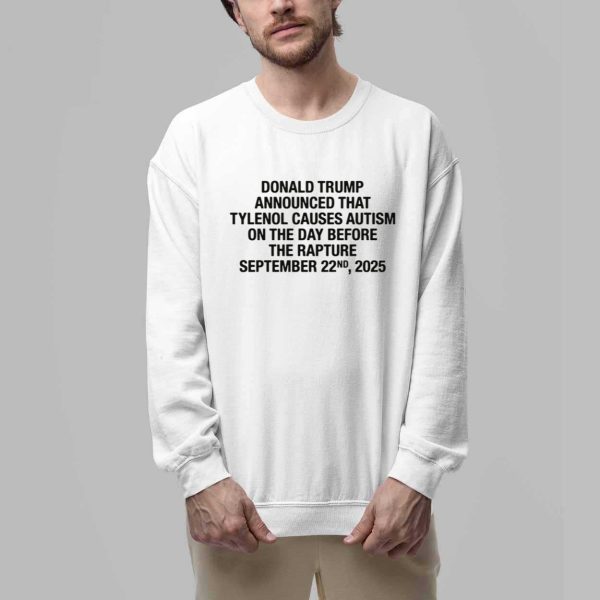 Donald Trump Announced That Tylenol Causes Autism On The Day Before The Rapture September 22nd 2025 Shirt 3
