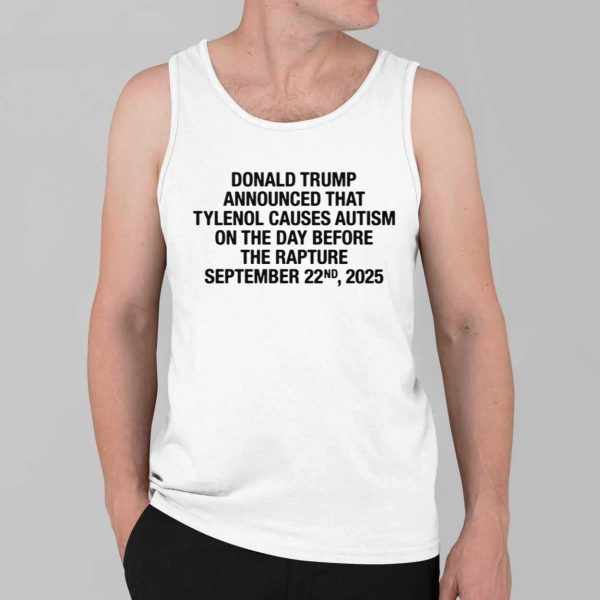 Donald Trump Announced That Tylenol Causes Autism On The Day Before The Rapture September 22nd 2025 Shirt 4