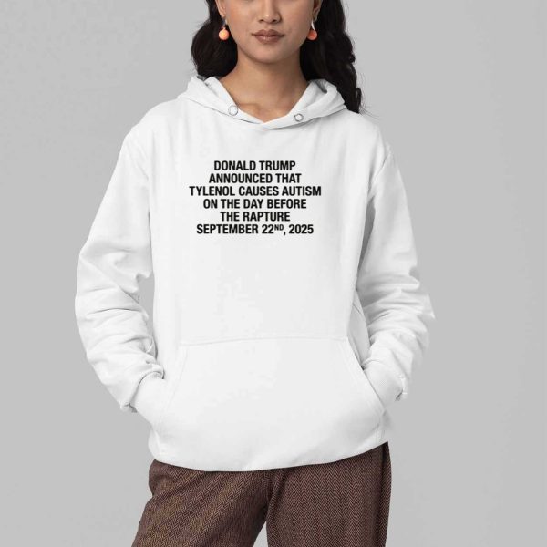 Donald Trump Announced That Tylenol Causes Autism On The Day Before The Rapture September 22nd 2025 Shirt 5
