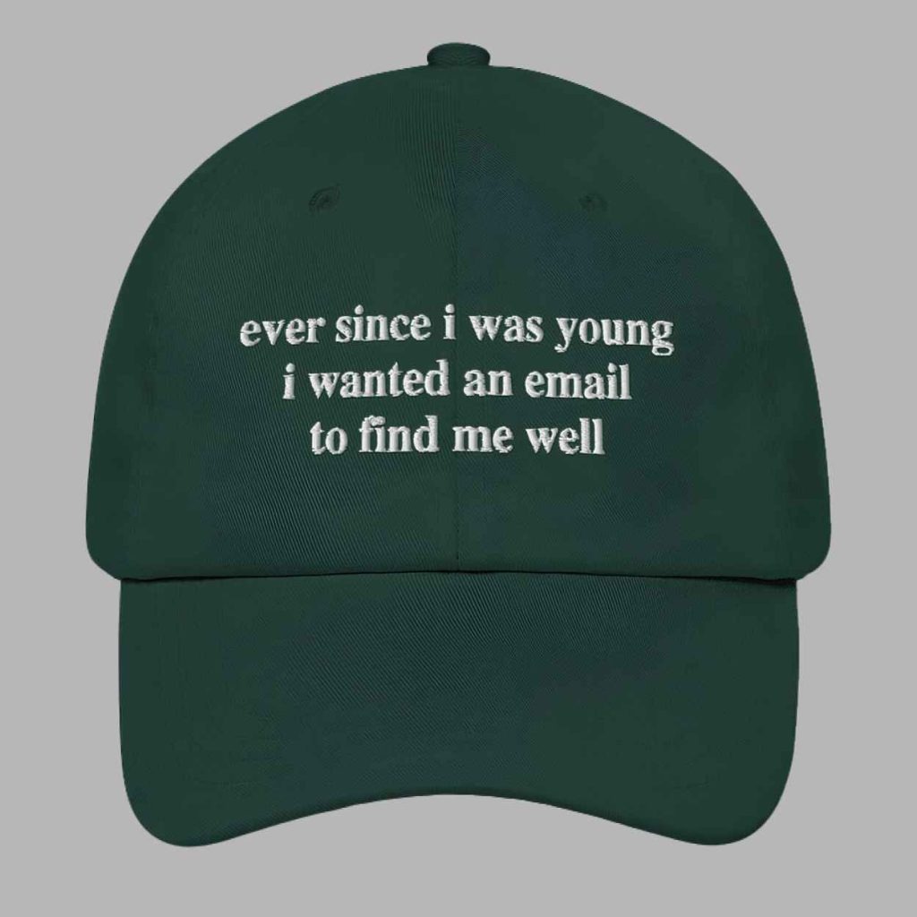 Ever Since I Was Young I Wanted An Email To Find Me Well Hat 4 Ever Since I Was Young I Wanted An Email To Find Me Well Hat 4