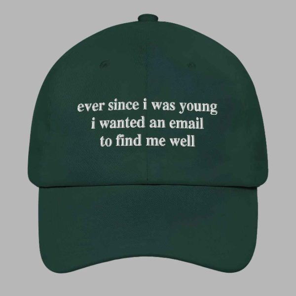 Ever Since I Was Young I Wanted An Email To Find Me Well Hat 4