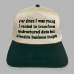 Ever Since I Was Young I Wanted To Transform Unstructured Data Into Actionable Business Insights Hat