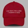 Ever Since i Was A Child i Wanted To Retire Hat 2