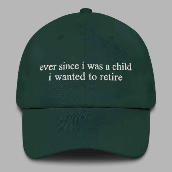 Ever Since i Was A Child i Wanted To Retire Hat 3