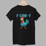 F Caw F Chicken Shirt