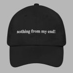 Nothing From My End Hat