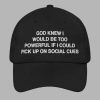 God Knew I Would Be Too Powerful If I Could Pick Up On Social Cues Hat 2