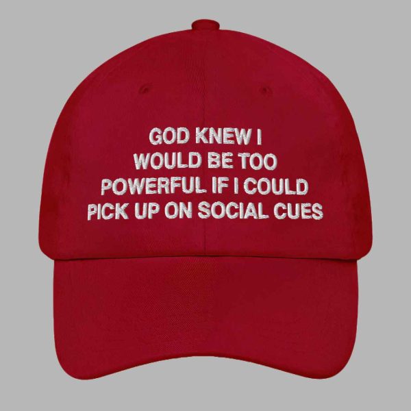 God Knew I Would Be Too Powerful If I Could Pick Up On Social Cues Hat 3