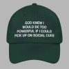 God Knew I Would Be Too Powerful If I Could Pick Up On Social Cues Hat 4