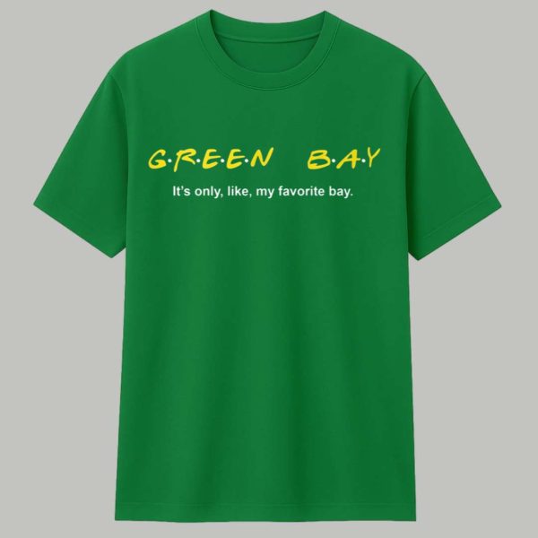 Green Bay It's Only Like My Favorite Bay Shirt