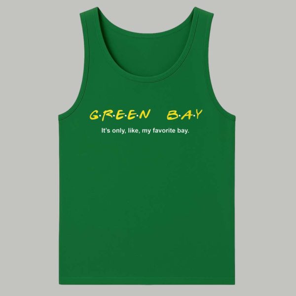 Green Bay It's Only Like My Favorite Bay Shirt