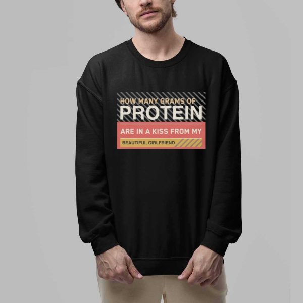 How Many Grams Of Protein Are In A Kiss From My Beautiful Girlfriend Product Shirt 2