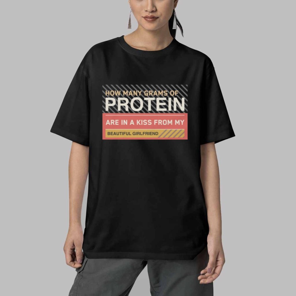 How Many Grams Of Protein Are In A Kiss From My Beautiful Girlfriend Product Shirt 5