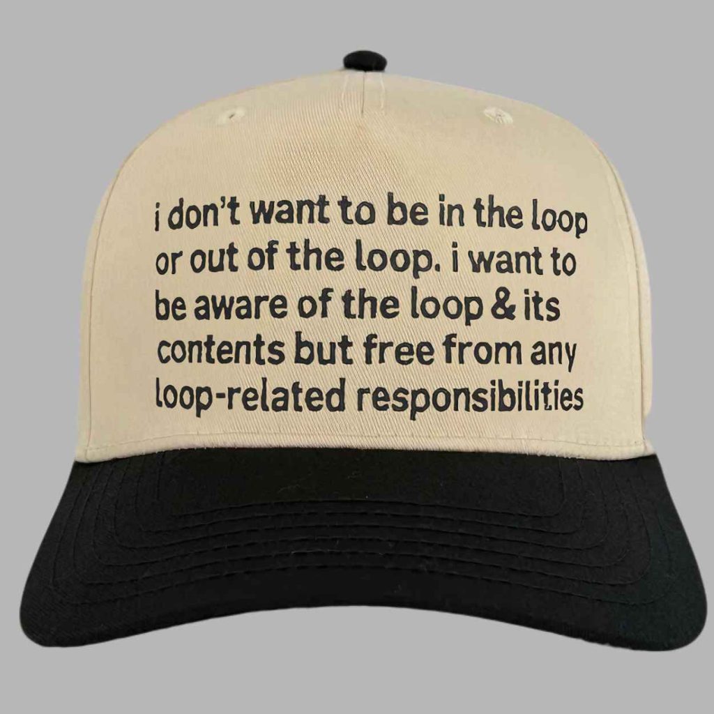 I Dont Want To Be In The Loop Hat 3