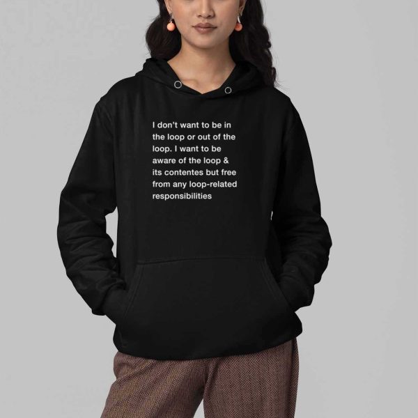 I Dont Want To Be In The Loop Shirt 4