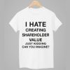 I Hate Creating Shareholder Value Just Kidding Can You Imagine Shirt 1