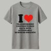 I Love Transforming Unstructured Data Into Actionable Business Insights Shirt 1