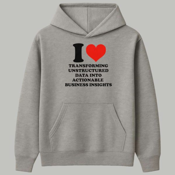 I Love Transforming Unstructured Data Into Actionable Business Insights Shirt 2
