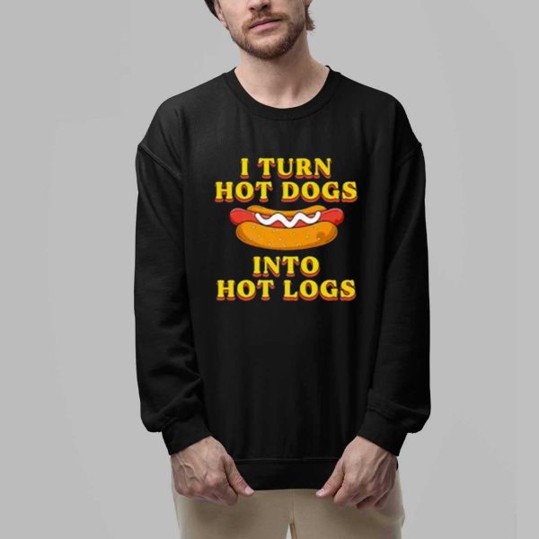 I Turn Hot Dogs Into Hot Logs Shirt 2