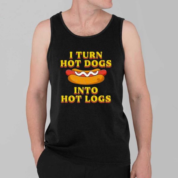 I Turn Hot Dogs Into Hot Logs Shirt 3