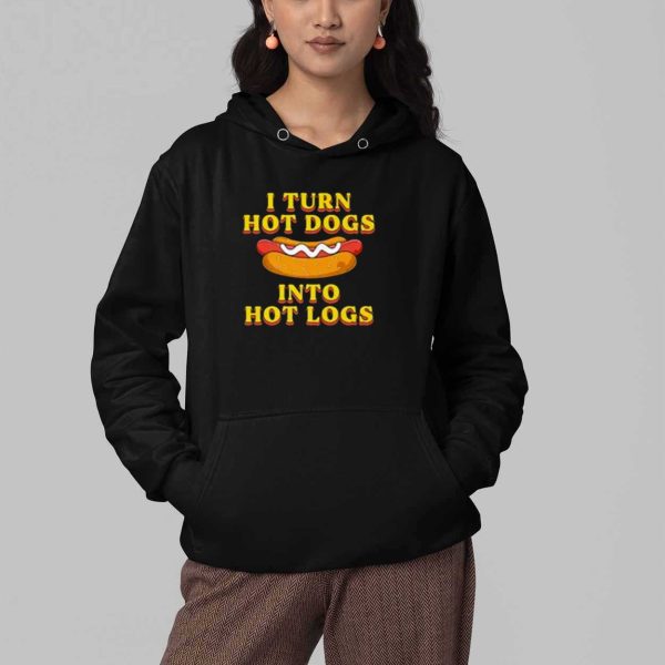 I Turn Hot Dogs Into Hot Logs Shirt 4