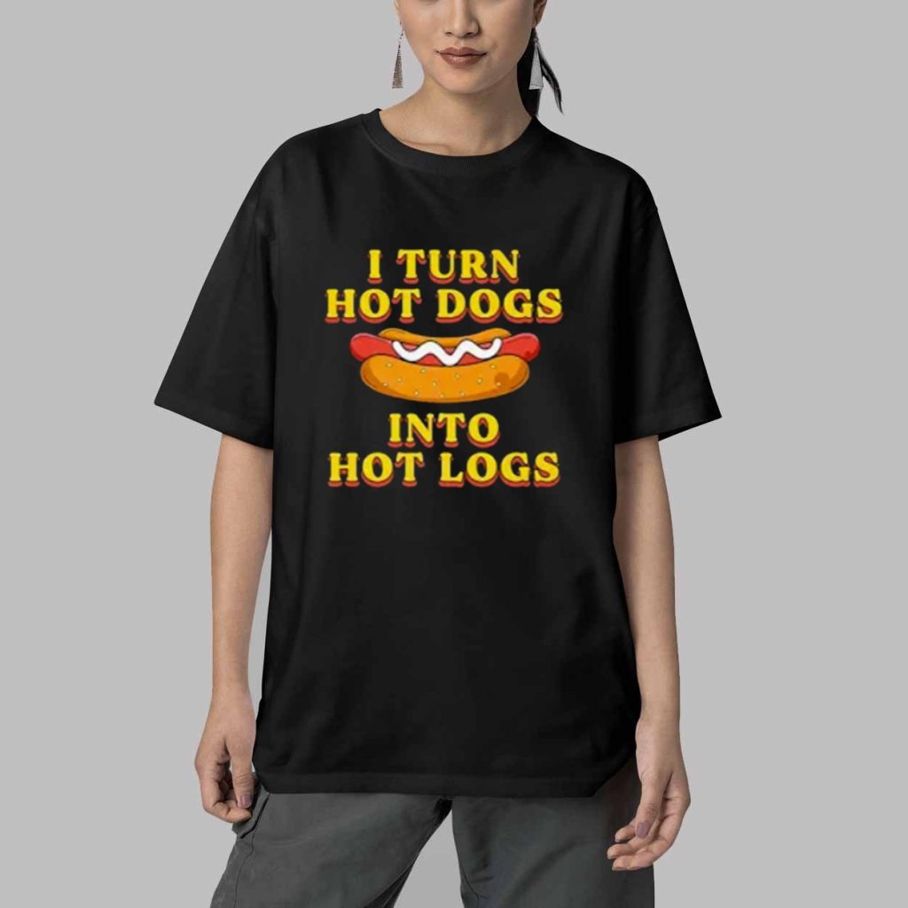 I Turn Hot Dogs Into Hot Logs Shirt 5