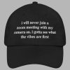 I Will Never Join A Zoom Meeting With My Camera On Hat 2