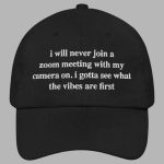 I Will Never Join A Zoom Meeting With My Camera On Hat