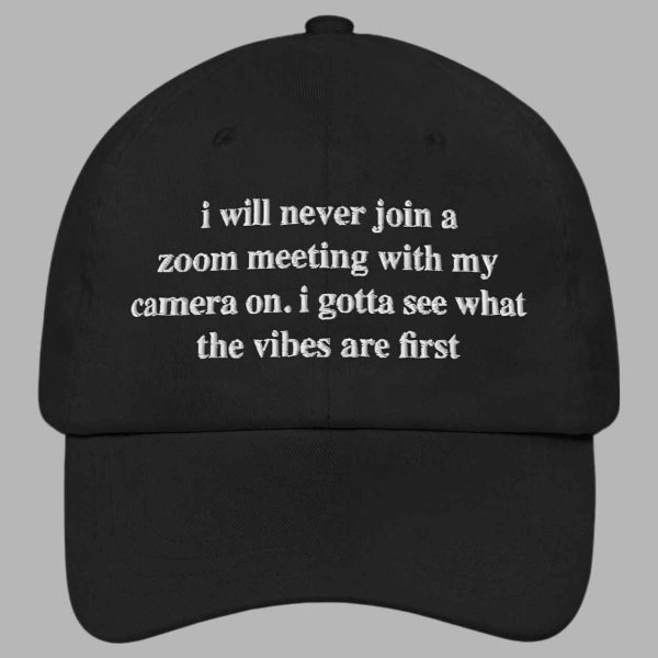 I Will Never Join A Zoom Meeting With My Camera On Hat 2