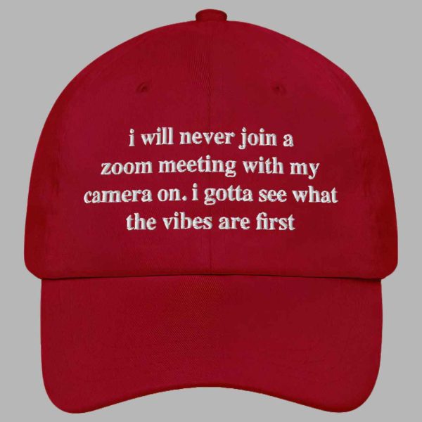 I Will Never Join A Zoom Meeting With My Camera On Hat 3