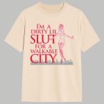 I'm A Dirty Lil Slut For A Walkable City Shirt