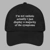 Im Not Autistic Actually I Just Display A Majority Of The Symptoms Hat 2