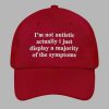 Im Not Autistic Actually I Just Display A Majority Of The Symptoms Hat 3
