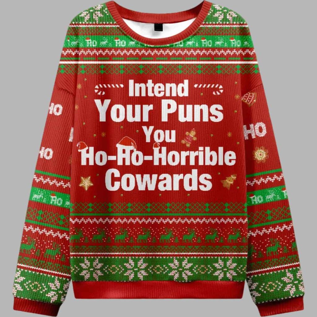 Intend Your Puns You Ho Ho Horrible Cowards Ugly Christmas Sweater 3