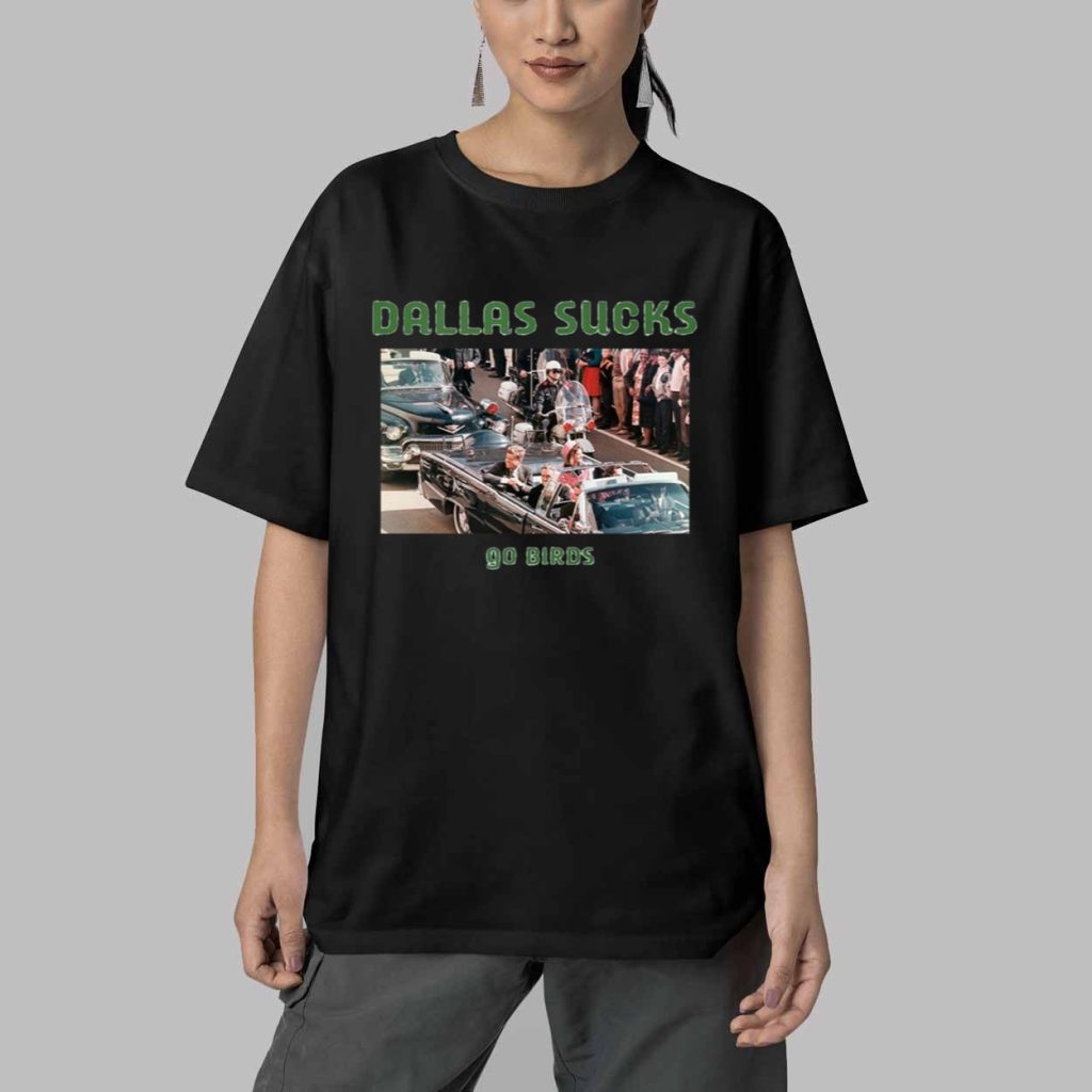 John F Kennedy Dallas Sucks Go Bird Shirt 5 John F Kennedy Dallas Sucks Go Bird Shirt 5