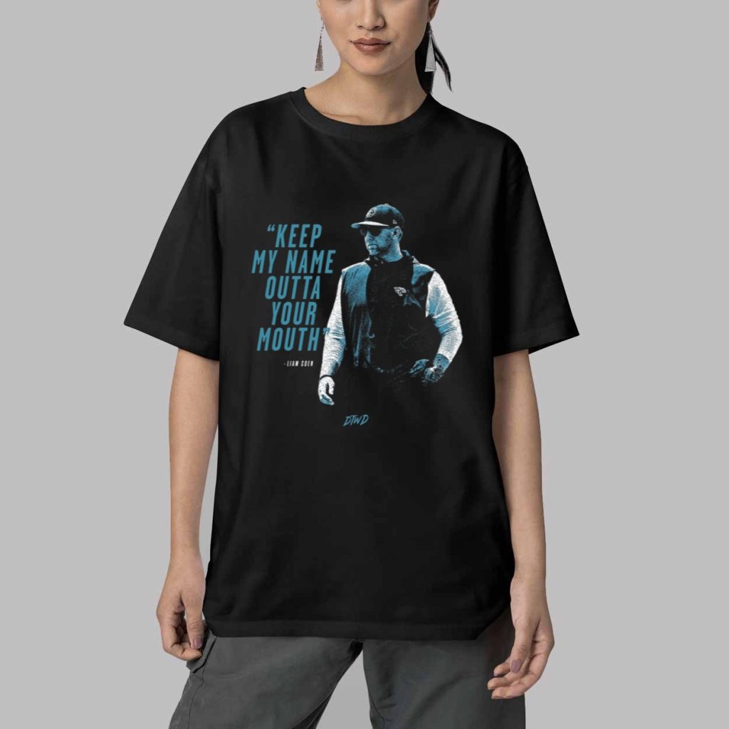 Liam Coen Keep My Name Outta Your Mouth Shirt 5