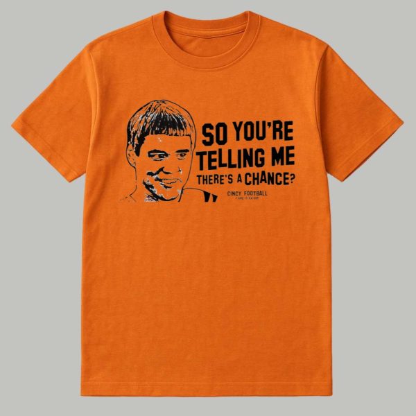 Lloyd Christmas Cincinnati So You're Telling Me There's A Chance Shirt 1