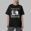 Maybe AI Can Generate You Some Bitches Shirt 5