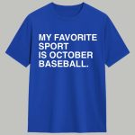 My Favorite Sport Is October Baseball Shirt