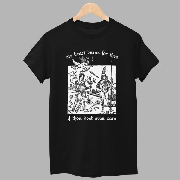 My Heart Burns For Thee If Thou Dost Even Care Shirt 1