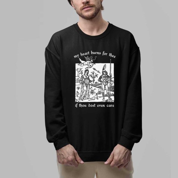 My Heart Burns For Thee If Thou Dost Even Care Shirt 2