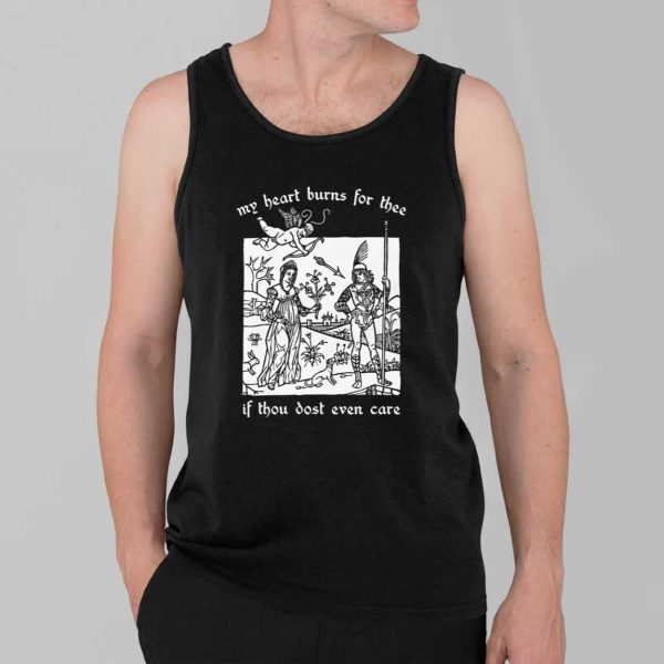 My Heart Burns For Thee If Thou Dost Even Care Shirt 3