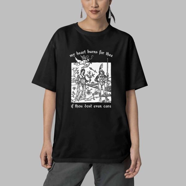 My Heart Burns For Thee If Thou Dost Even Care Shirt 5