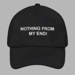 Nothing From My End Hat