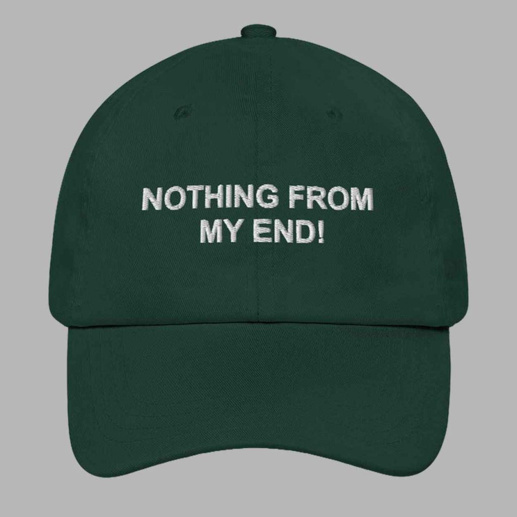 Nothing From My End Hat 4