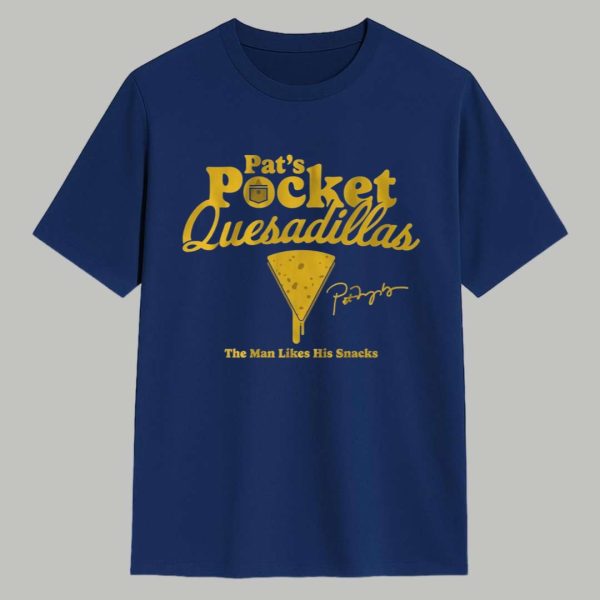 Pat Murphy's Pats Pocket Quesadillas The Man Likes His Snacks Shirt 1