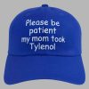 Please Be Patient My Mom Took Tylenol Hat 3 Please Be Patient My Mom Took Tylenol Hat 3