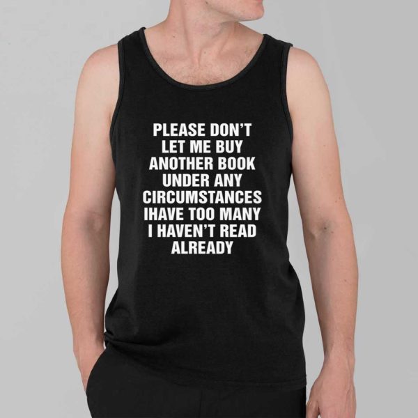 Please Dont Let Me Buy Any More Books Shirt 3